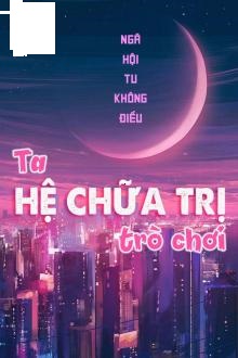 Đọc Truyện Tiểu Thuyết  Trò Chơi Hệ Chữa Trị Của Tôi tại doctruyen5s.com