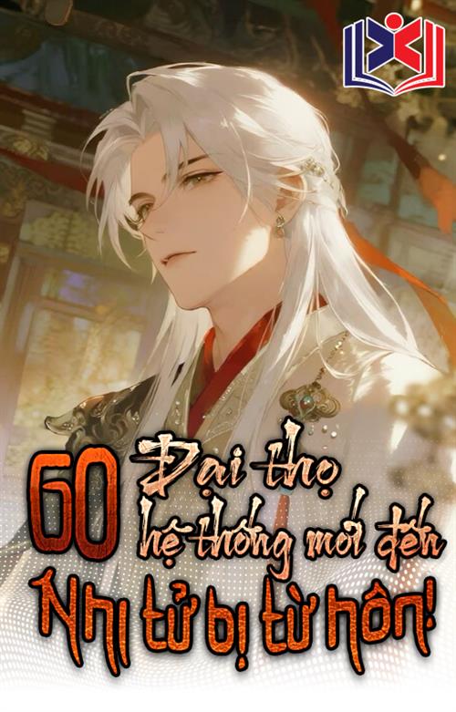 Đọc Truyện Tiểu Thuyết 60 Đại Thọ Đến Hệ Thống, Nhi Tử Bị Từ Hôn! tại doctruyen5s.com