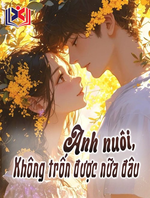 Đọc Truyện Tiểu Thuyết Anh Nuôi, Không Trốn Được Nữa Đâu tại doctruyen5s.com Đọc Truyện Tiểu Thuyết Anh Nuôi, Không Trốn Được Nữa Đâu tại doctruyen5s.com