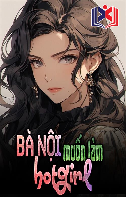 Đọc Truyện Tiểu Thuyết Bà Nội Muốn Làm Hotgirl tại doctruyen5s.com