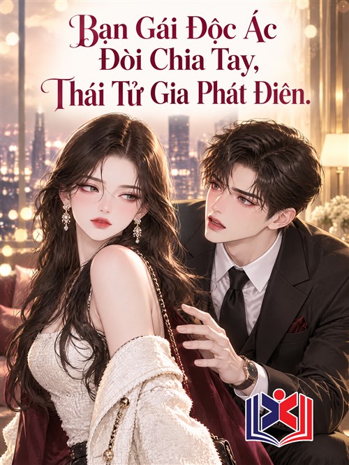 Đọc Truyện Tiểu Thuyết Bạn Gái Độc Ác Đòi Chia Tay, Thái Tử Gia Phát Điên tại doctruyen5s.com