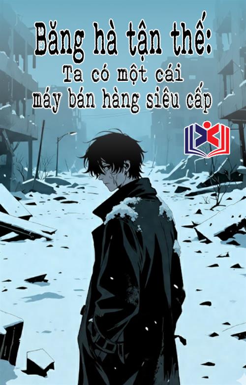 Đọc Truyện Tiểu Thuyết Băng Hà Tận Thế: Ta Có Một Cái Máy Bán Hàng Siêu Cấp tại doctruyen5s.com