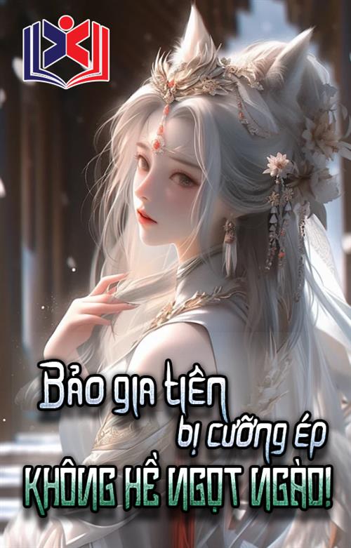 Đọc Truyện Tiểu Thuyết Bảo Gia Tiên Bị Cưỡng Ép Không Hề Ngọt Ngào tại doctruyen5s.com Đọc Truyện Tiểu Thuyết Bảo Gia Tiên Bị Cưỡng Ép Không Hề Ngọt Ngào tại doctruyen5s.com