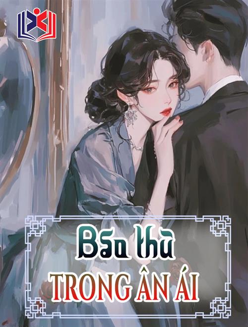Đọc Truyện Tiểu Thuyết Báo Thù Trong Ân Ái tại doctruyen5s.com Đọc Truyện Tiểu Thuyết Báo Thù Trong Ân Ái tại doctruyen5s.com
