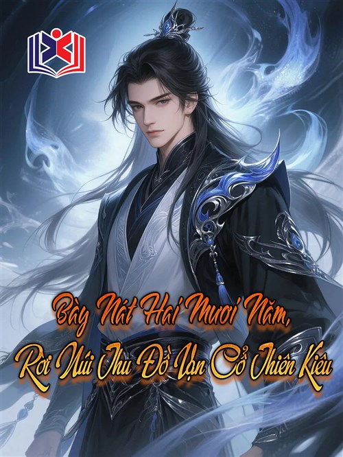 Đọc Truyện Tiểu Thuyết Bày Nát Hai Mươi Năm, Rời Núi Thu Đồ Vạn Cổ Thiên Kiêu tại doctruyen5s.com