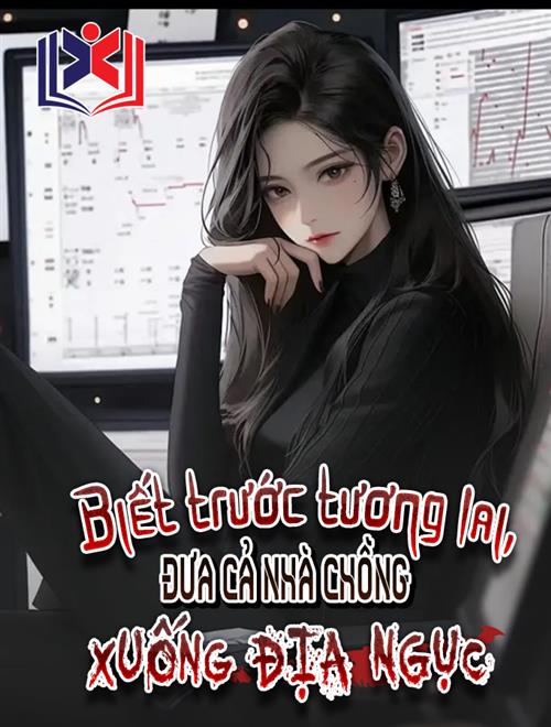 Đọc Truyện Tiểu Thuyết Biết Trước Tương Lai, Đưa Cả Nhà Chồng Xuống Địa Ngục tại doctruyen5s.com Đọc Truyện Tiểu Thuyết Biết Trước Tương Lai, Đưa Cả Nhà Chồng Xuống Địa Ngục tại doctruyen5s.com