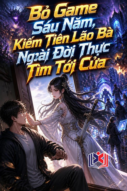 Đọc Truyện Tiểu Thuyết Bỏ Game Sáu Năm, Kiếm Tiên Lão Bà Ngoài Đời Thực Tìm Tới Cửa tại doctruyen5s.com