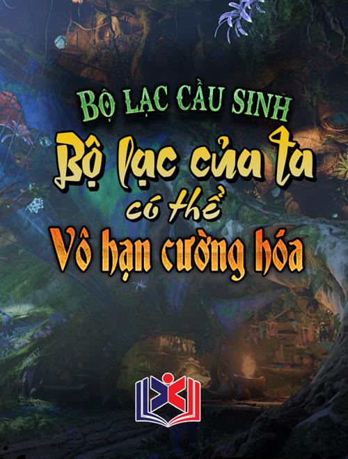 Đọc Truyện Tiểu Thuyết Bộ Lạc Cầu Sinh: Bộ Lạc Của Ta Có Thể Vô Hạn Cường Hóa tại doctruyen5s.com