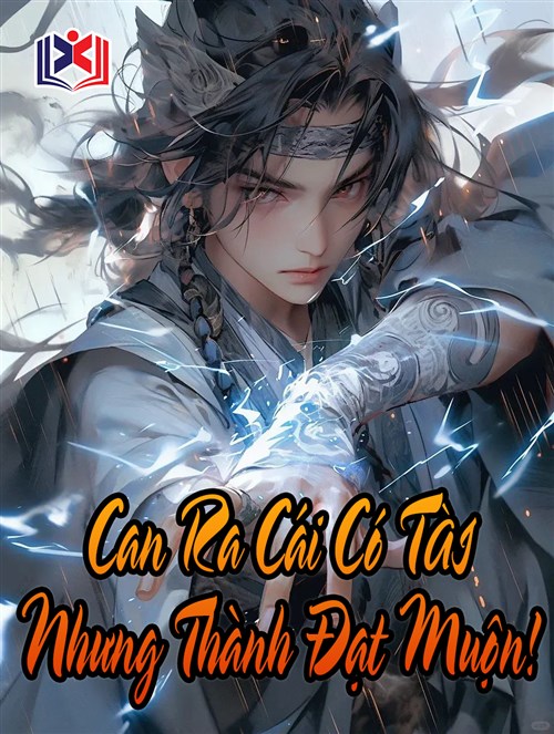 Đọc Truyện Tiểu Thuyết Can Ra Cái Có Tài Nhưng Thành Đạt Muộn! tại doctruyen5s.com