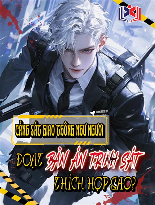 Đọc Truyện Tiểu Thuyết Cảnh Sát Giao Thông Như Ngươi, Đoạt Bản Án Trinh Sát Thích Hợp Sao? tại doctruyen5s.com Đọc Truyện Tiểu Thuyết Cảnh Sát Giao Thông Như Ngươi, Đoạt Bản Án Trinh Sát Thích Hợp Sao? tại doctruyen5s.com