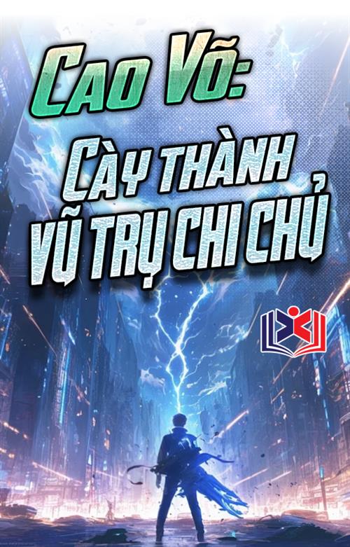 Đọc Truyện Tiểu Thuyết Cao Võ: Cày Thành Vũ Trụ Chi Chủ tại doctruyen5s.com