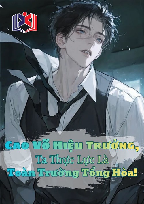 Đọc Truyện Tiểu Thuyết Cao Võ Hiệu Trưởng, Ta Thực Lực Là Toàn Trường Tổng Hòa! tại doctruyen5s.com