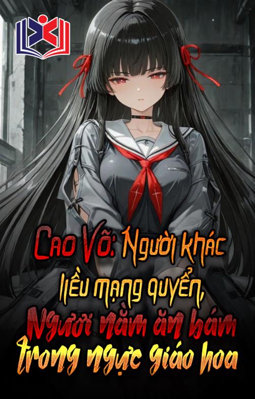 Đọc Truyện Tiểu Thuyết Cao Võ: Người Khác Liều Mạng Quyển, Ngươi Nằm Giáo Hoa Trong Ngực Ăn Bám tại doctruyen5s.com