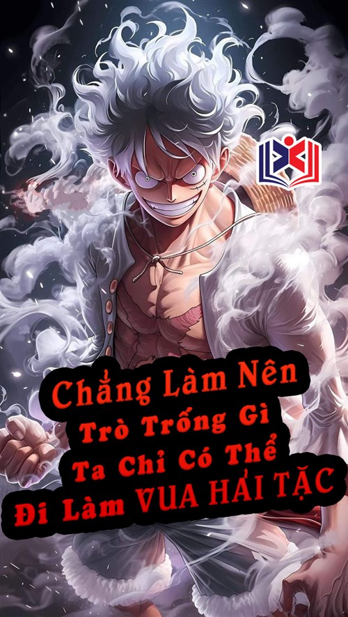 Đọc Truyện Tiểu Thuyết Chẳng Làm Nên Trò Trống Gì, Ta Chỉ Có Thể Đi Làm Vua Hải Tặc tại doctruyen5s.com