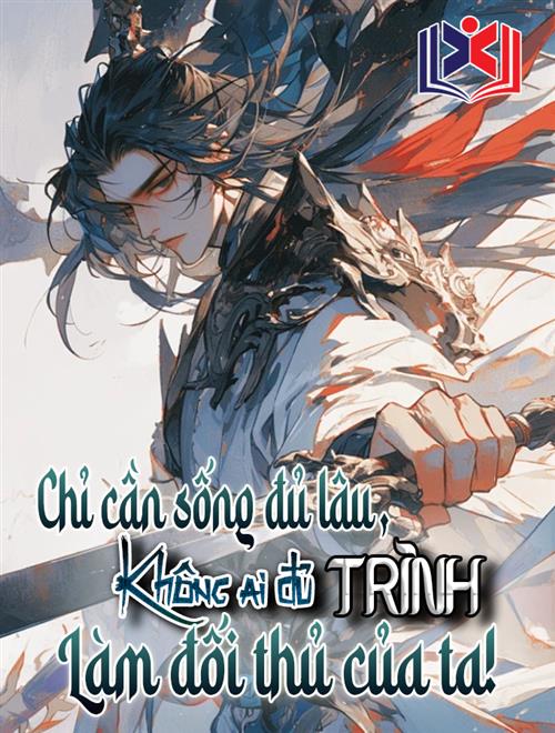 Đọc Truyện Tiểu Thuyết Chỉ Cần Sống Đủ Lâu, Không Có Ai Là Đối Thủ Của Ta tại doctruyen5s.com Đọc Truyện Tiểu Thuyết Chỉ Cần Sống Đủ Lâu, Không Có Ai Là Đối Thủ Của Ta tại doctruyen5s.com