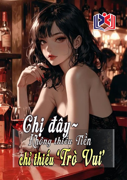 Đọc Truyện Tiểu Thuyết Chị Đây Không Thiếu Tiền, Chỉ Thiếu Trò Vui tại doctruyen5s.com