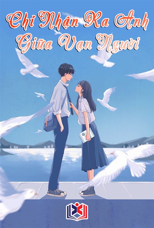 Đọc Truyện Tiểu Thuyết Chỉ Nhận Ra Anh Giữa Vạn Người tại doctruyen5s.com