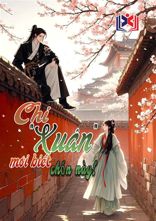 Đọc Truyện Tiểu Thuyết Chỉ Xuân Mới Biết Chốn Này tại doctruyen5s.com