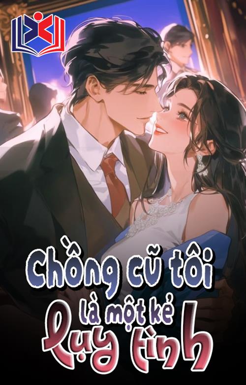 Đọc Truyện Tiểu Thuyết Chồng Cũ Tôi Là Một Kẻ Lụy Tình tại doctruyen5s.com