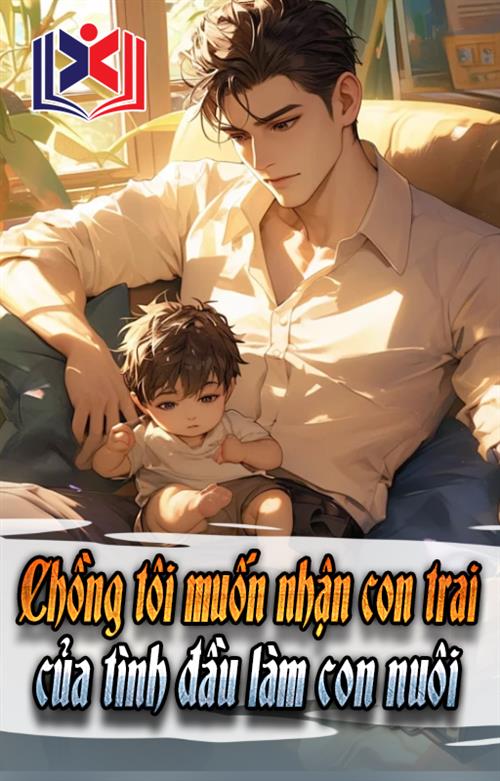 Đọc Truyện Tiểu Thuyết Chồng Tôi Muốn Nhận Con Trai Tình Đầu Làm Con Nuôi tại doctruyen5s.com Đọc Truyện Tiểu Thuyết Chồng Tôi Muốn Nhận Con Trai Tình Đầu Làm Con Nuôi tại doctruyen5s.com