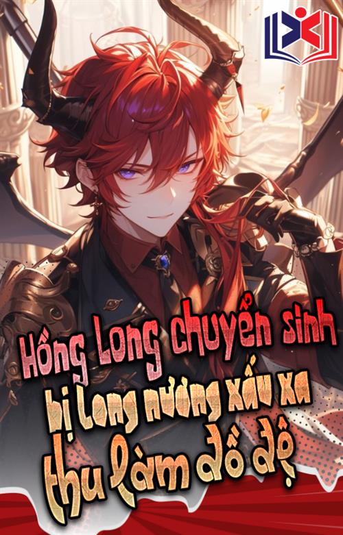 Đọc Truyện Tiểu Thuyết Chuyện Về Hồng Long Chuyển Sinh Bị Long Nương Xấu Xa Thu Làm Đồ Đệ tại doctruyen5s.com