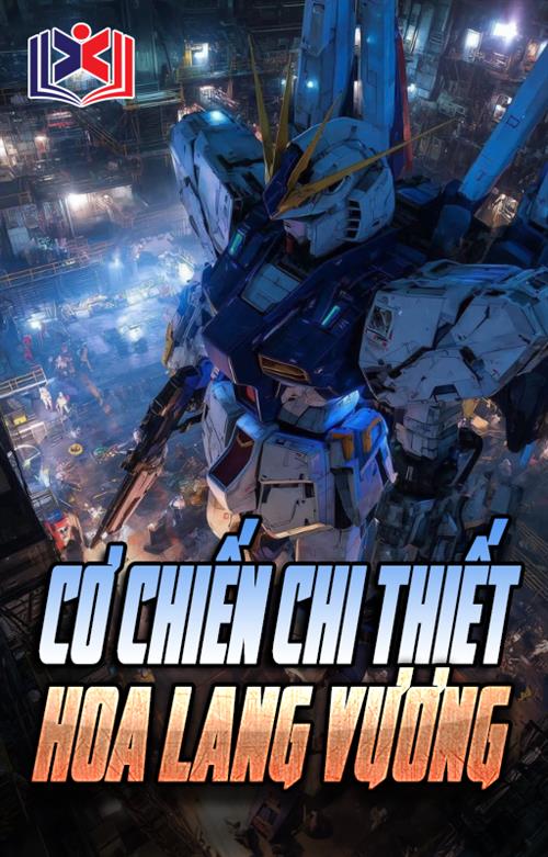 Đọc Truyện Tiểu Thuyết Cơ Chiến Chi Thiết Hoa Lang Vương tại doctruyen5s.com