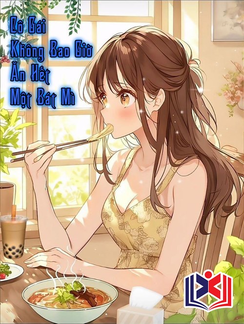 Đọc Truyện Tiểu Thuyết Cô Gái Không Bao Giờ Ăn Hết Một Bát Mì tại doctruyen5s.com