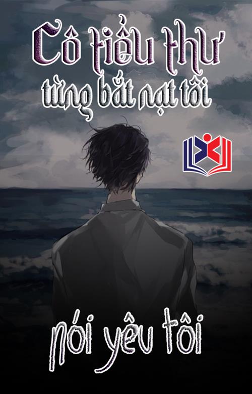 Đọc Truyện Tiểu Thuyết Cô Tiểu Thư Từng Bắt Nạt Tôi Nói Yêu Tôi tại doctruyen5s.com