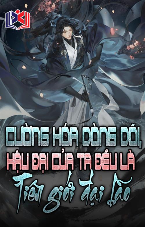 Đọc Truyện Tiểu Thuyết Cường Hóa Dòng Dõi, Ta Hậu Đại Đều Là Tiên Giới Đại Lão tại doctruyen5s.com