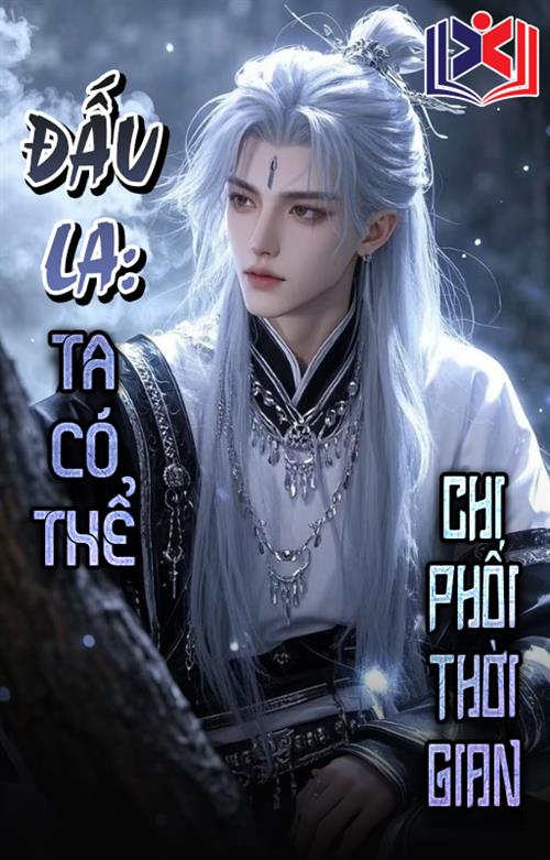 Đọc Truyện Tiểu Thuyết Đấu La Chi Ta Có Thể Chi Phối Thời Gian tại doctruyen5s.com