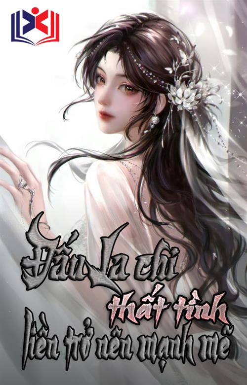 Đọc Truyện Tiểu Thuyết Đấu La Chi Thất Tình Liền Trở Nên Mạnh Mẽ tại doctruyen5s.com
