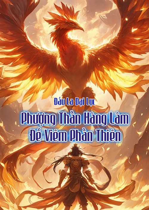 Đọc Truyện Tiểu Thuyết Đấu La : Phượng Thần Hàng Lâm, Đế Viêm Phần Thiên tại doctruyen5s.com Đọc Truyện Tiểu Thuyết Đấu La : Phượng Thần Hàng Lâm, Đế Viêm Phần Thiên tại doctruyen5s.com