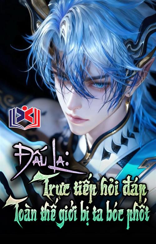 Đọc Truyện Tiểu Thuyết Đấu La: Trực Tiếp Hỏi Đáp, Toàn Thế Giới Bị Ta Bóc Phốt tại doctruyen5s.com