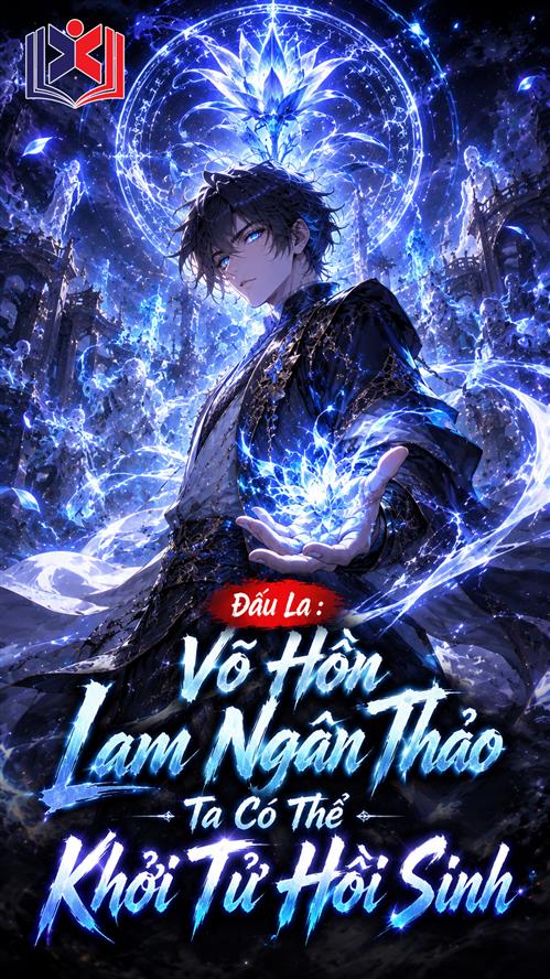 Đọc Truyện Tiểu Thuyết Đấu La: Võ Hồn Lam Ngân Thảo, ta có thể khởi tử hồi sinh tại doctruyen5s.com