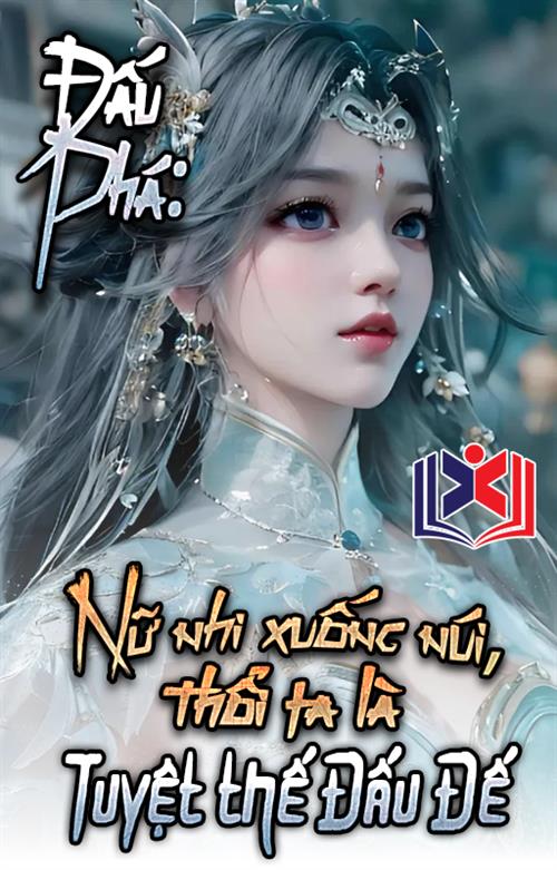 Đọc Truyện Tiểu Thuyết Đấu Phá: Nữ Nhi Xuống Núi, Thổi Ta Là Tuyệt Thế Đấu Đế tại doctruyen5s.com