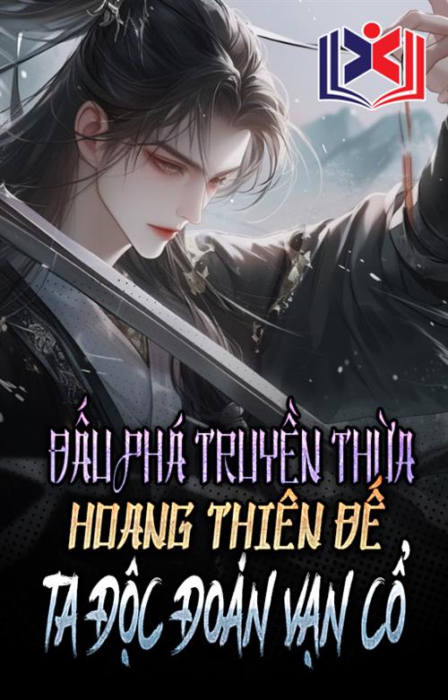 Đọc Truyện Tiểu Thuyết Đấu Phá: Truyền Thừa Hoang Thiên Đế, Ta Độc Đoán Vạn Cổ! tại doctruyen5s.com