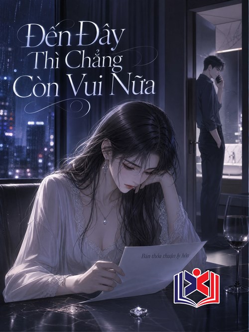 Đọc Truyện Tiểu Thuyết Đến Đây Thì Chẳng Còn Vui Nữa tại doctruyen5s.com