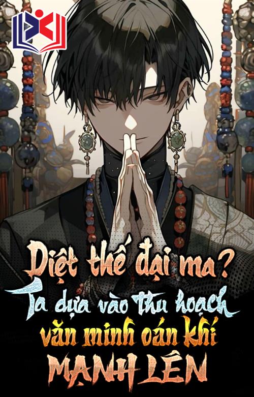 Đọc Truyện Tiểu Thuyết Diệt Thế Đại Ma? Ta Dựa Vào Thu Hoạch Văn Minh Oán Khí Mạnh Lên tại doctruyen5s.com