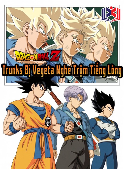 Đọc Truyện Tiểu Thuyết Dragon Ball Bắt Đầu Trunks Bị Vegeta Nghe Trộm Tiếng Lòng tại doctruyen5s.com