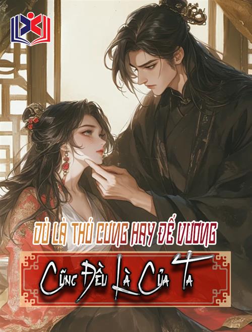 Đọc Truyện Tiểu Thuyết Dù Là Thú Cưng Hay Đế Vương, Đều Là Của Ta tại doctruyen5s.com