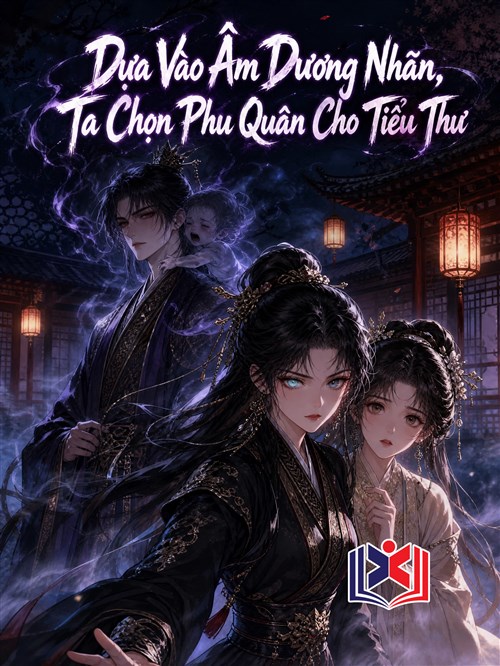 Đọc Truyện Tiểu Thuyết Dựa Vào Âm Dương Nhãn, Ta Chọn Phu Quân Cho Tiểu Thư tại doctruyen5s.com