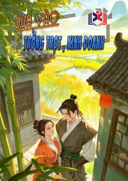 Đọc Truyện Tiểu Thuyết Dựa Vào Trồng Trọt Kinh Doanh, Nuôi Dưỡng Phu Quân 'Ỷ Lại' tại doctruyen5s.com