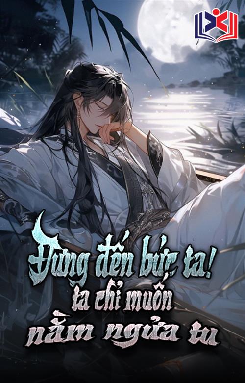 Đọc Truyện Tiểu Thuyết Đừng Đến Bức Ta, Ta Chỉ Muốn Nằm Ngửa Tu tại doctruyen5s.com