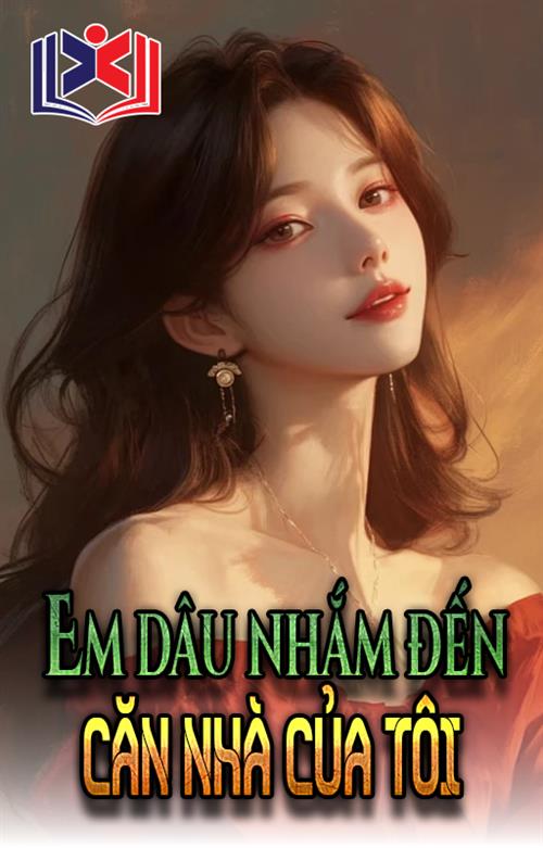 Đọc Truyện Tiểu Thuyết Em Dâu Nhắm Đến Căn Nhà Của Tôi tại doctruyen5s.com