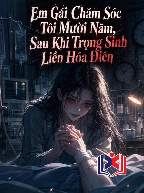 Đọc Truyện Tiểu Thuyết Em Gái Chăm Sóc Tôi Mười Năm, Sau Khi Trọng Sinh Liền Hóa Điên tại doctruyen5s.com