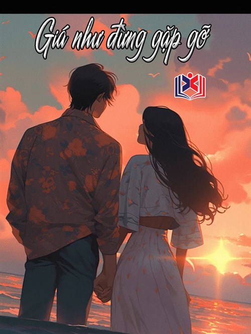 Đọc Truyện Tiểu Thuyết Giá Như Đừng Gặp Gỡ tại doctruyen5s.com