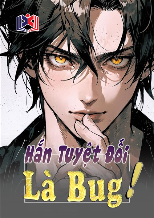 Đọc Truyện Tiểu Thuyết Hắn Tuyệt Đối Là Bug! tại doctruyen5s.com
