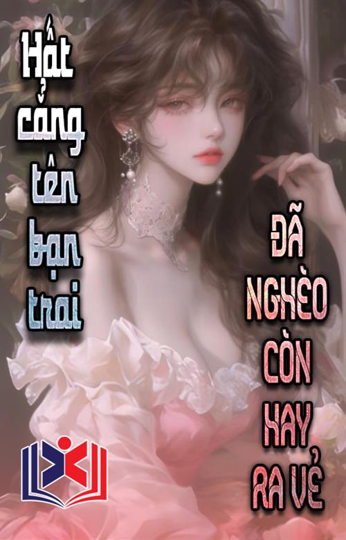 Đọc Truyện Tiểu Thuyết Hất Cẳng Tên Bạn Trai Đã Nghèo Còn Hay Ra Vẻ tại doctruyen5s.com