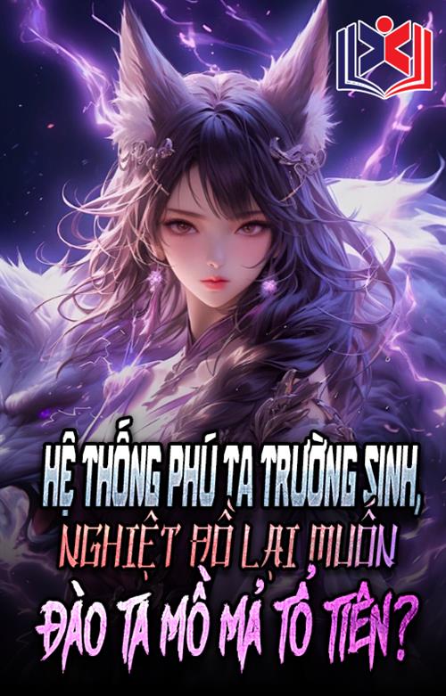 Đọc Truyện Tiểu Thuyết Hệ Thống Phú Ta Trường Sinh, Nghiệt Đồ Lại Muốn Đào Ta Mồ Mả Tổ Tiên tại doctruyen5s.com