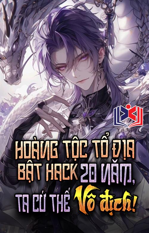Đọc Truyện Tiểu Thuyết Hoàng Tộc Tổ Địa Bật Hack 20 Năm Ta Cứ Thế Vô Địch tại doctruyen5s.com